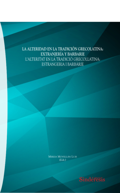 Alteridad en la tradición grecolatina: extranjería y barbarie. L´alteritart en la tradició grecollatina: estrangeria i barbàrie