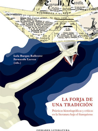 Forja de una tradición. Prácticas historiográficas y críticas en la literatura bajo el franquismo