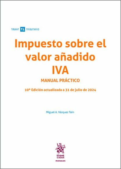 Impuesto sobre el valor añadido. IVA Manual Práctico. Actualizada a 31 de julio de 2024
