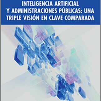 Inteligencia artificial y administraciones públicas: una triple visión en clave comparada