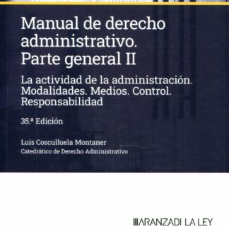 Manual de Derecho administrativo, Parte general 02. 2024 La actividad de la administración. Modalidades. Medios. Control. Responsabilidad