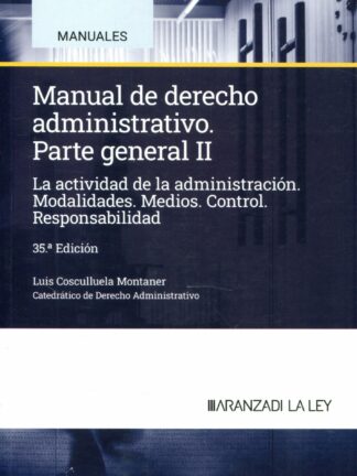 Manual de Derecho administrativo, Parte general 02. 2024 La actividad de la administración. Modalidades. Medios. Control. Responsabilidad