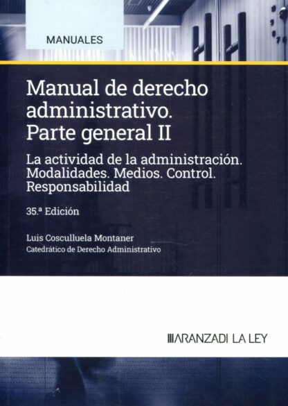 Manual de Derecho administrativo, Parte general 02. 2024 La actividad de la administración. Modalidades. Medios. Control. Responsabilidad