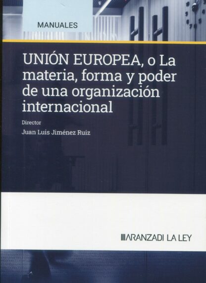 Unión Europea, o la materia, forma y poder de una organización internacional
