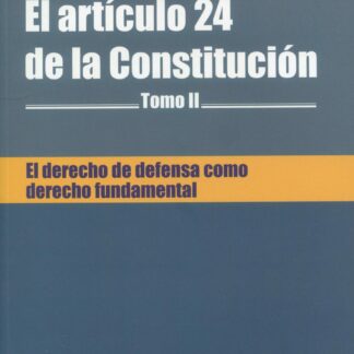 Derecho de defensa como derecho fundamental. El artículo 24 de la Constitución. Tomo II