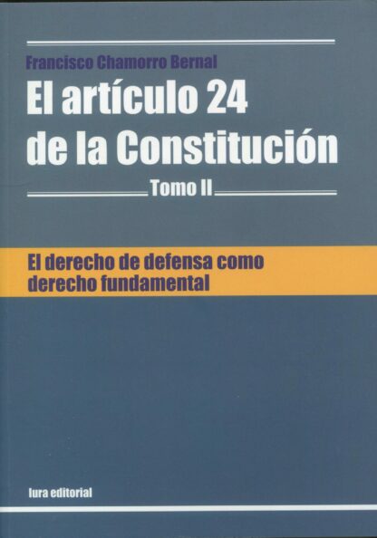Derecho de defensa como derecho fundamental. El artículo 24 de la Constitución. Tomo II