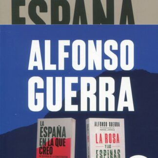 Alfonso Guerra. Pack La España en la que creo. La rosa y las espinas