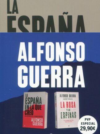 Alfonso Guerra. Pack La España en la que creo. La rosa y las espinas