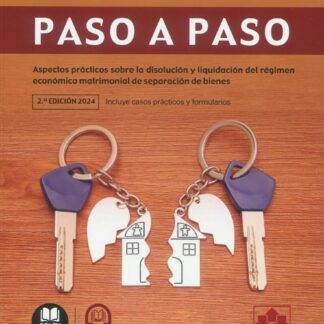 Separación de bienes. Paso a paso 2024. Aspectos prácticos sobre la disolución y liquidación del régimen económico matrimonial de separación de bienes
