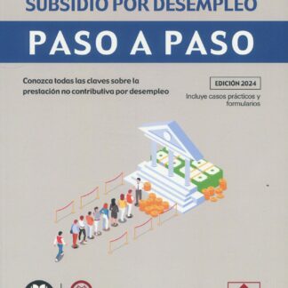 Subsidio por desempleo. Paso a paso. Conozca todas las claves sobre la prestación no contributiva por desempleo. Adaptado a las modificaciones realizadas por el Real Decreto-Ley 2/2024, de 21 de mayo