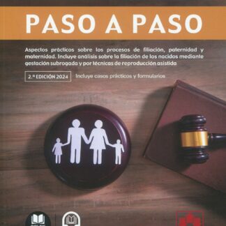 Procesos de filiación, paternidad y maternidad. Paso a paso 2024. Aspectos prácticos sobre los procesos de filiación, paternidad y maternidad. Incluye análisis sobre la filiación de los nacidos mediante gestación subrogada y por técnicas de reproducción asistida