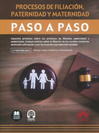 Procesos de filiación, paternidad y maternidad. Paso a paso 2024. Aspectos prácticos sobre los procesos de filiación, paternidad y maternidad. Incluye análisis sobre la filiación de los nacidos mediante gestación subrogada y por técnicas de reproducción asistida