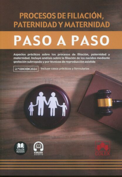 Procesos de filiación, paternidad y maternidad. Paso a paso 2024. Aspectos prácticos sobre los procesos de filiación, paternidad y maternidad. Incluye análisis sobre la filiación de los nacidos mediante gestación subrogada y por técnicas de reproducción asistida