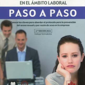 Protocolo frente al acoso sexual y por razón de sexo en el ámbito laboral. Paso a paso 2024. Conoce las claves para abordar el protocolo para la prevención del acoso sexual y por razón de sexo en la empresa