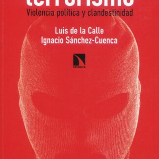 La naturaleza del terrorismo . Violencia política y clandestinidad
