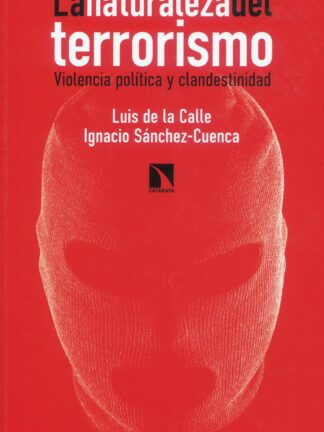 La naturaleza del terrorismo . Violencia política y clandestinidad