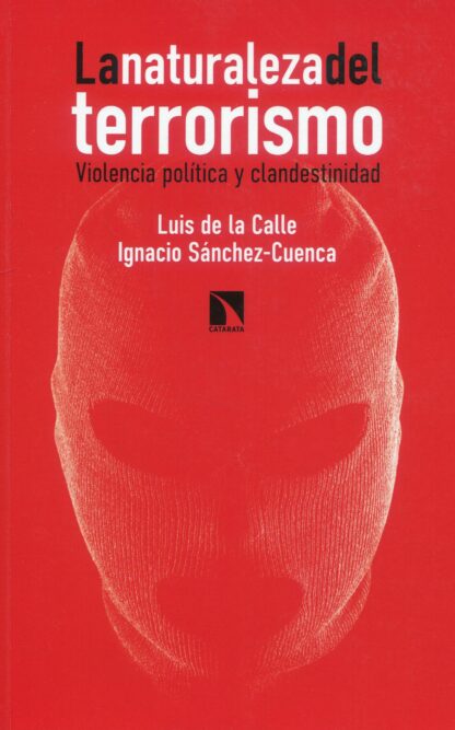 La naturaleza del terrorismo . Violencia política y clandestinidad