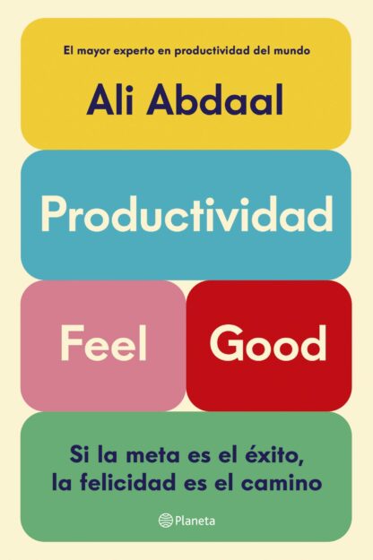 Productividad Feel Good. Si la meta es el éxito, la felicidad es el camino