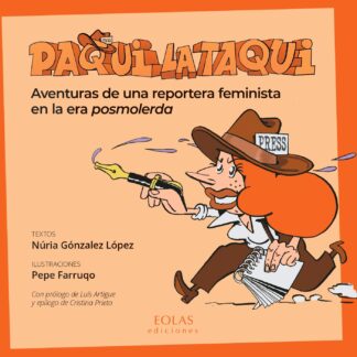 Paqui la Taqui. Aventuras de una reportera feminista en la era posmolerda