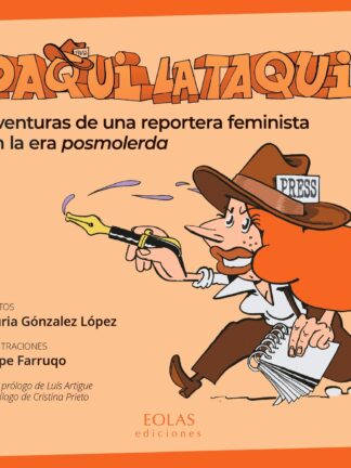 Paqui la Taqui. Aventuras de una reportera feminista en la era posmolerda