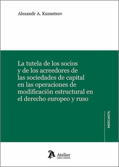 Tutela de los socios y de los acreedores de las sociedades de capital en las operaciones de modificación estructural en el derecho europeo y ruso