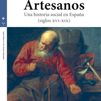 Artesanos. Una historia social en España (Siglos XVI-XIX)