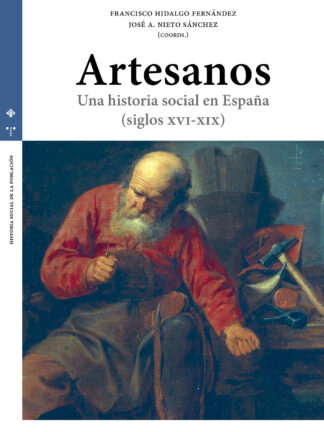 Artesanos. Una historia social en España (Siglos XVI-XIX)