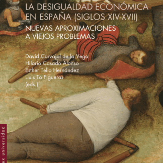 La desigualdad económica en España (siglos XIV-XVII) Nuevas aproximaciones a viejos problemas