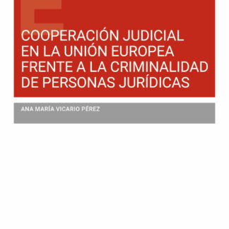 Cooperación judicial en la Unión Europea frente a la criminalidad  de personas jurídicas