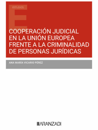 Cooperación judicial en la Unión Europea frente a la criminalidad  de personas jurídicas