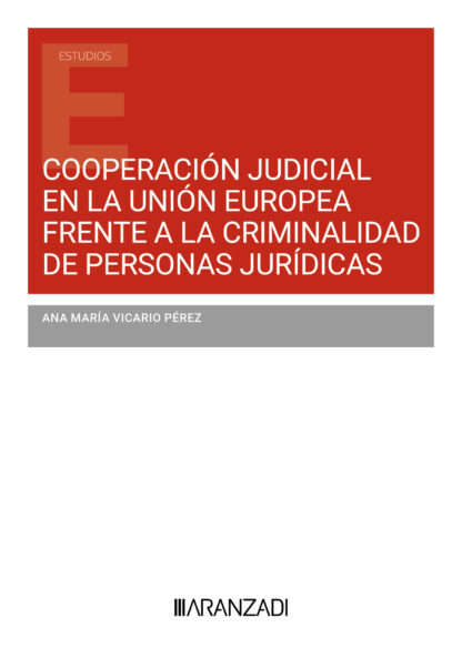 Cooperación judicial en la Unión Europea frente a la criminalidad  de personas jurídicas