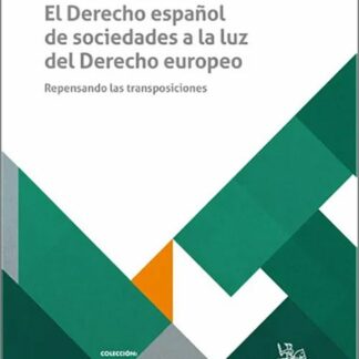 Derecho español de sociedades a la luz del derecho europeo. Repensando las transposiciones