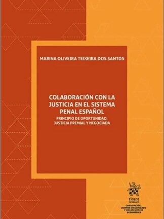 Colaboración con la justicia en el sistema penal español. Principio de oportunidad, justicia premial y negociada