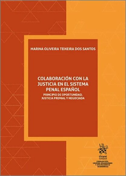 Colaboración con la justicia en el sistema penal español. Principio de oportunidad, justicia premial y negociada