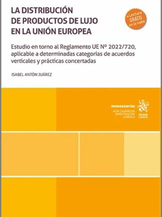 La distribución de productos de lujo en la Unión Europea. Estudio en torno al Reglamento UE Nº 2022/720 aplicable a determinadas categorís de acuerdos verticales y prácticas concertadas