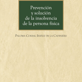 Prevención y solución de la insolvencia de la persona física. La evaluación de la solvencia y el fomento del préstamo responsable a través del régimen concursal de segunda oporunidad