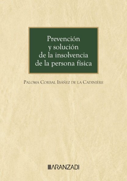Prevención y solución de la insolvencia de la persona física. La evaluación de la solvencia y el fomento del préstamo responsable a través del régimen concursal de segunda oporunidad