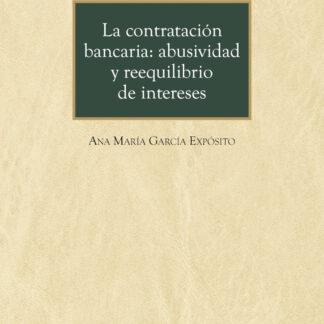 Contratación bancaria: abusividad y reequilibrio de intereses. Las condiciones generales de la contratación y la jurisprudencia como elementos configuradores de la contratación bancaria