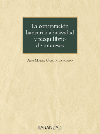 Contratación bancaria: abusividad y reequilibrio de intereses. Las condiciones generales de la contratación y la jurisprudencia como elementos configuradores de la contratación bancaria