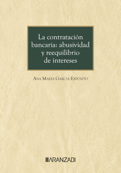 Contratación bancaria: abusividad y reequilibrio de intereses. Las condiciones generales de la contratación y la jurisprudencia como elementos configuradores de la contratación bancaria