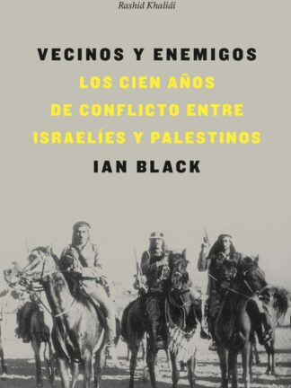 Vecinos y enemigos. Los cien años de conflicto entre israelíes y palestinos
