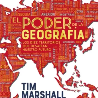 El poder de la geografía .Los diez territorios que desafían nuestro futuro