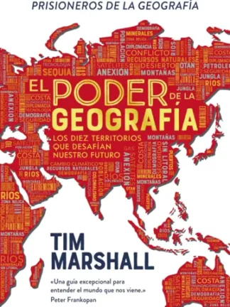 El poder de la geografía .Los diez territorios que desafían nuestro futuro