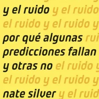 La señal y el ruido. Por qué algunas predicciones fallan y otras no