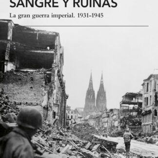 Sangre y ruinas. La gran guerra imperial. 1931-1945