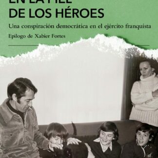 En la piel de los héroes.  Una conspiración democrática en el ejército franquista
