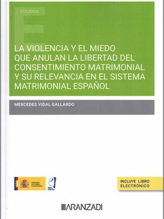 Violencia y miedo que anulan la libertad del consentimiento matrimonial y su relevancia en el sistema matrimonial español