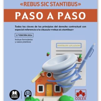 Cláusula rebus sic stantibus. Paso a paso 2024 Todas las claves de los principios del derecho contractual con especial referencia a la cláusula "rebus sic stantibus"