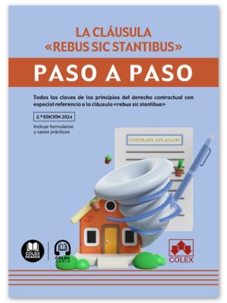 Cláusula rebus sic stantibus. Paso a paso 2024 Todas las claves de los principios del derecho contractual con especial referencia a la cláusula "rebus sic stantibus"