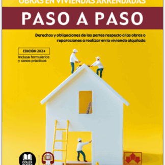 Obras en viviendas arrendadas. Paso a paso. Derechos y obligaciones de las partes respecto a las obras o reparaciones a realizar en la vivienda alquilada